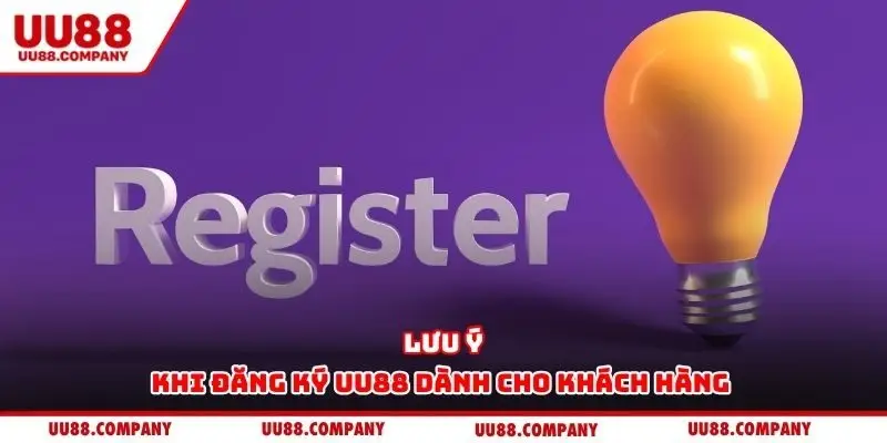 Lưu ý khi đăng ký UU88 dành cho khách hàng