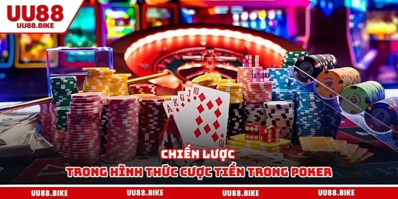 Chiến lược trong hình thức cược tiền trong poker