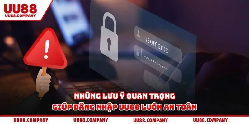 Những lưu ý quan trọng giúp đăng nhập UU88 luôn an toàn