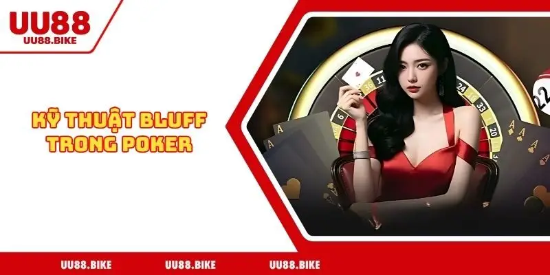 Kỹ thuật bluff trong Poker