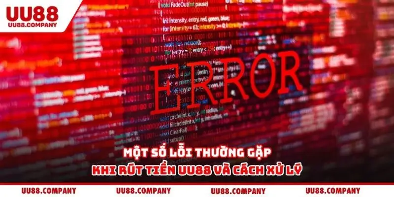 Một số lỗi thường gặp khi rút tiền UU88 và cách xử lý