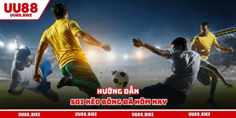 Hướng dẫn soi kèo bóng đá hôm nay