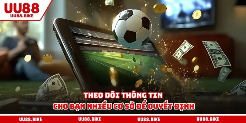Theo dõi thông tin cho bạn nhiều cơ sở để quyết định