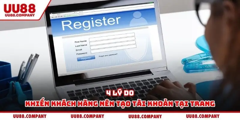 4 lý do khiến khách hàng nên tạo tài khoản tại trang